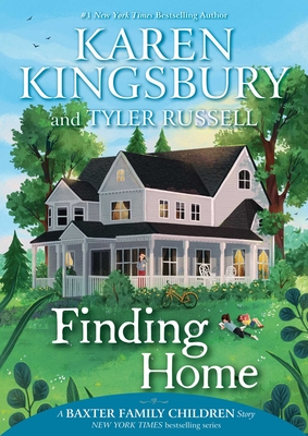 Finding Home (A Baxter Family Children Story) By Karen Kingsbury, Tyler Russell Cover Image
