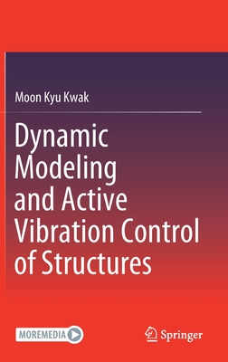 Dynamic Modeling and Active Vibration Control of Structures By Moon Kyu Kwak Cover Image