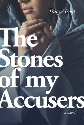 The Stones of My Accusers By Tracy Groot Cover Image