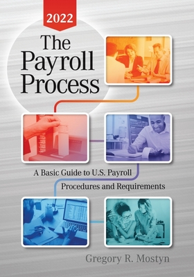 The Payroll Process 2022: A Basic Guide to U.S. Payroll Procedures and Requirements By Gregory Mostyn Cover Image