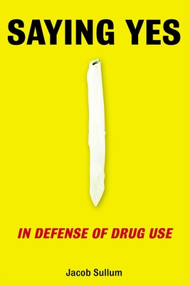 Saying Yes: In Defense of Drug Use By Jacob Sullum Cover Image