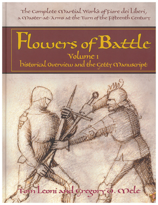 Flowers of Battle, Volume I: Historical Overview and the Getty Manuscript By Tom Leoni, Gregory D. Mele Cover Image