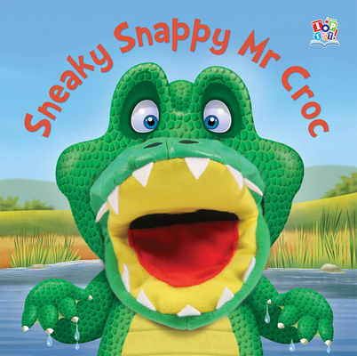 Sneaky Snappy Mr Croc (Hand Puppet Books) By Kate Thomson, Barry Green (Illustrator), Imagine That Cover Image