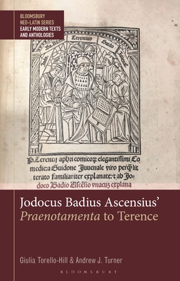 Jodocus Badius Ascensius' Praenotamenta to Terence (Bloomsbury Neo-Latin Series: Early Modern Texts and Anthologies)