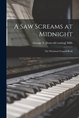 A Saw Screams at Midnight; the Whodunit-yourself Book By George A. Mills Cover Image