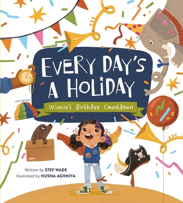 Every Day's a Holiday: Winnie’s Birthday Countdown By Stef Wade, Husna Aghniya (Illustrator) Cover Image