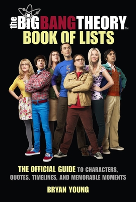 The Big Bang Theory Book of Lists: The Official Guide to Characters, Quotes, Timelines, and Memorable Moments By Bryan Young Cover Image