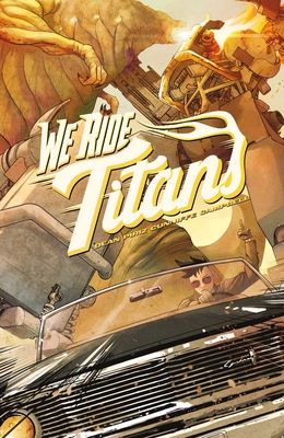 We Ride Titans: The Complete Series By Tres Dean, Sebastian Piriz (Illustrator), Dee Cunniffe (Colorist), Jim Campbell (Letterer), Adrian F. Wassel (Editor) Cover Image