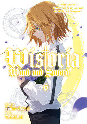 Wistoria: Wand and Sword 6 By Fujino Omori (Created by), Toshi Aoi Cover Image