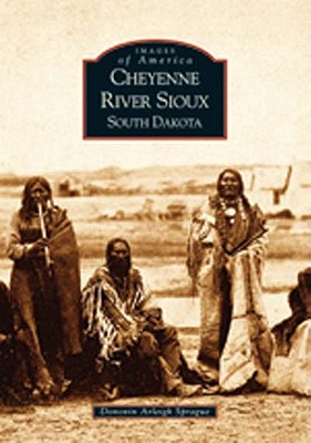 Cheyenne River Sioux, South Dakota (Images of America (Arcadia Publishing)) Cover Image