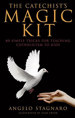 The Catechist's Magic Kit: 80 Simple Tricks for Teaching Catholicism to Kids Cover Image