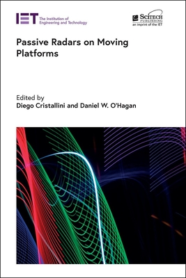 Passive Radars on Moving Platforms By Diego Cristallini (Editor), Daniel W. O'Hagan (Editor) Cover Image