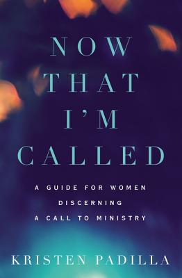 Now That I'm Called: A Guide for Women Discerning a Call to Ministry Cover Image