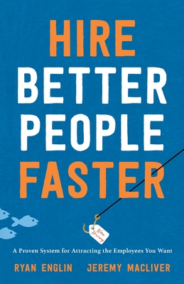 Hire Better People Faster: A Proven System for Attracting the Employees You Want Cover Image