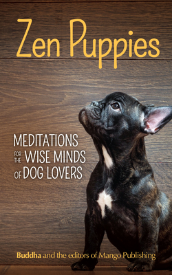 Zen Puppies: Meditations for the Wise Minds of Puppy Lovers (Zen Philosophy, Pet Lovers, Cog Mom, Gift Book of Quotes and Proverbs) Cover Image