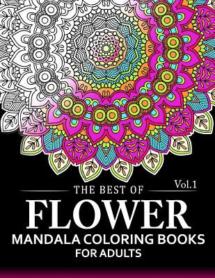 The Best of Flower Mandala Coloring Books for Adults Volume 1: A Stress Management Coloring Book For Adults By Arlene R. Lively Cover Image