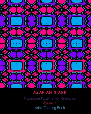 Arabesque Patterns For Relaxation Volume 1: Adult Coloring Book Cover Image