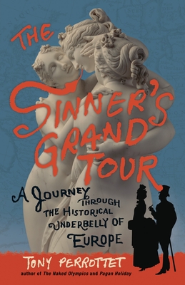 The Sinner's Grand Tour: A Journey Through the Historical Underbelly of Europe Cover Image