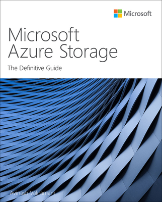 Microsoft Azure Storage: The Definitive Guide (It Best Practices - Microsoft Press) By Avinash Valiramani Cover Image