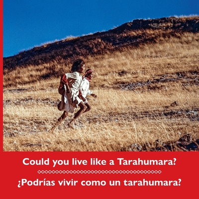 Could you live like a Tarahumara? ¿Podrías vivir como un tarahumara? Bilingual Spanish and English (Kids' Books from Here and There) By Don Burgess (Photographer), Bob Schalkwijk (Photographer), Don Burgess Cover Image