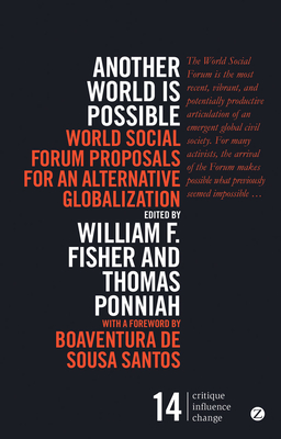 Another World Is Possible: World Social Forum Proposals for an Alternative Globalization (Critique. Influence. Change)