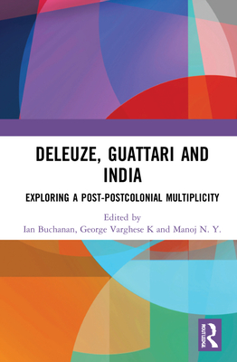 Deleuze, Guattari and India: Exploring a Post-Postcolonial Multiplicity Cover Image