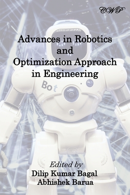 Advances in Robotics and Optimization Approach in Engineering By Dilip Kumar Bagal (Editor), Abhishek Barua (Editor) Cover Image