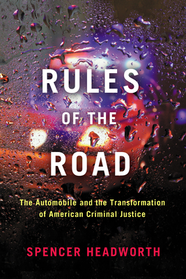 Rules of the Road: The Automobile and the Transformation of American Criminal Justice Cover Image