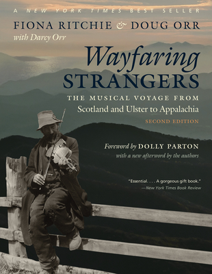 Wayfaring Strangers: The Musical Voyage from Scotland and Ulster to Appalachia By Fiona Ritchie, Doug Orr, Dolly Parton (Foreword by) Cover Image