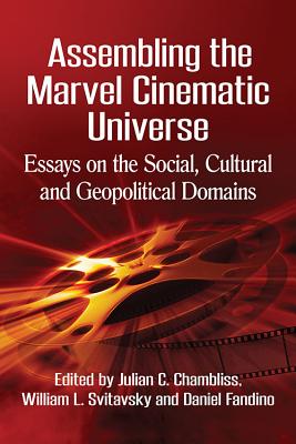 Assembling the Marvel Cinematic Universe: Essays on the Social, Cultural and Geopolitical Domains Cover Image