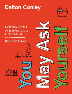You May Ask Yourself: An Introduction to Thinking like a Sociologist Cover Image