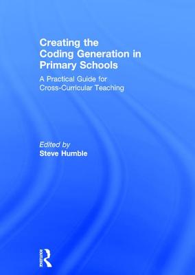 Creating the Coding Generation in Primary Schools: A Practical Guide for Cross-Curricular Teaching Cover Image