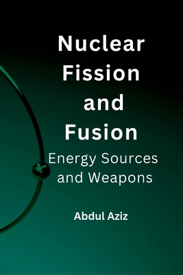 Nuclear Fission and Fusion: Energy Sources and Weapons. Cover Image