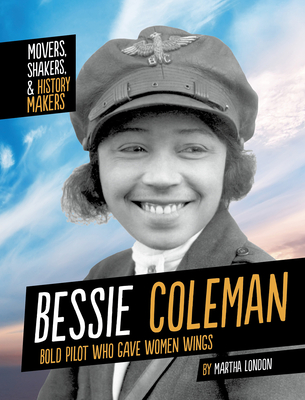 Bessie Coleman: Bold Pilot Who Gave Women Wings By Martha London Cover Image