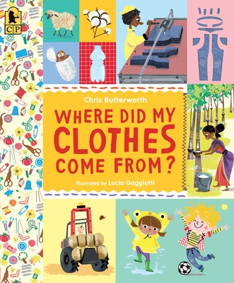 Where Did My Clothes Come From? (Exploring the Everyday) By Christine Butterworth, Lucia Gaggiotti (Illustrator) Cover Image