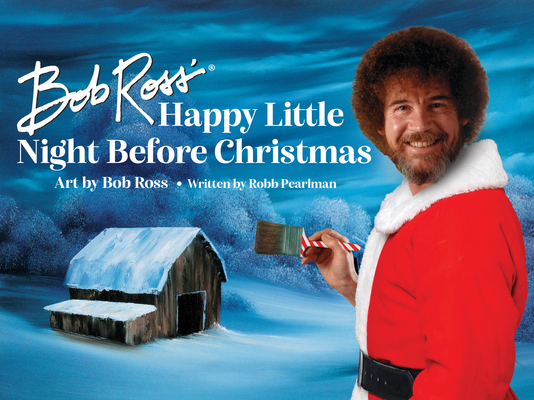 Bob Ross' Happy Little Night Before Christmas By Bob Ross (Illustrator), Robb Pearlman Cover Image