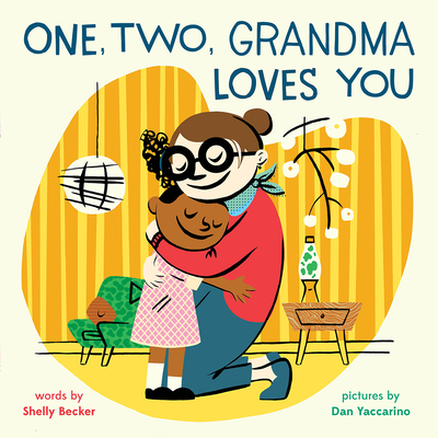 One, Two, Grandma Loves You By Shelly Becker, Dan Yaccarino (Illustrator) Cover Image