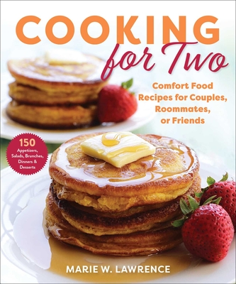 Cooking for Two: Comfort Food Recipes for Couples, Roommates, or Friends By Marie W. Lawrence Cover Image