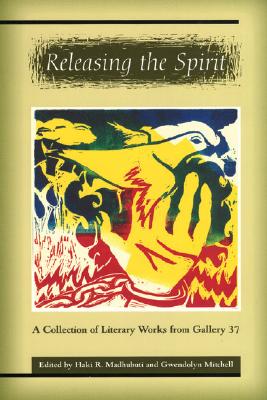 Releasing the Spirit: A Collection of Literary Works from Gallery 37 Cover Image