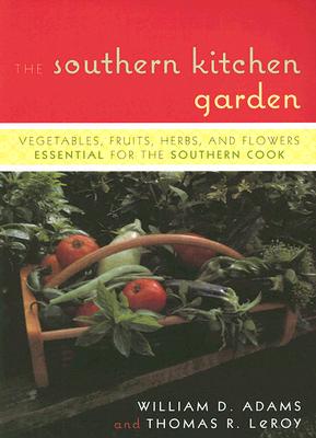 The Southern Kitchen Garden: Vegetables, Fruits, Herbs, and Flowers Essential for the Southern Cook Cover Image