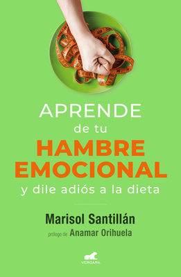 Aprende de tu hambre emocional: Y dile adiós a la dieta / Learn from Your Emotio nal Eating By Marisol Santillán Cover Image
