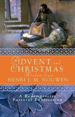 Advent and Christmas Wisdom from Henri J. M. Nouwen: Daily Scripture and Prayers Together with Nouwen's Own Words By Redemptorist Pastoral Publication Cover Image