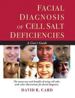 Facial Diagnosis of Cell Salt Deficiencies: A User's Guide By David Robert Card Cover Image