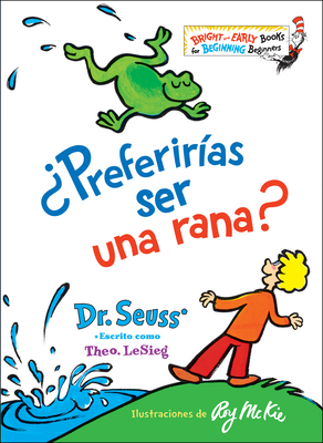 ¿Preferirías ser una rana? (Would You Rather Be a Bullfrog? Spanish Edition) (Bright & Early Books(R)) By Dr. Seuss Cover Image