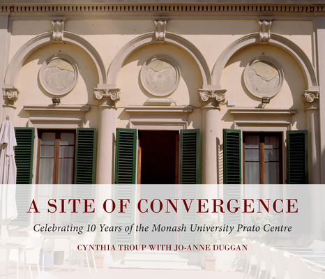 A Site of Convergence: Celebrating 10 Years of the Monash University Prato Centre