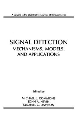 Signal Detection: Mechanisms, Models, and Applications (Quantitative Analyses of Behavior)