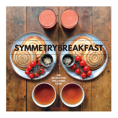 SymmetryBreakfast: 100 Recipes for the Loving Cook Cover Image