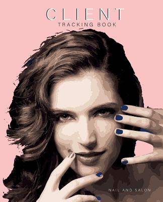 Client Tracking Book Nail and salon: Best Client Record Profile And Appointment Log Book Organizer Log Book with A - Z Alphabetical Tabs For Salon Nai Cover Image