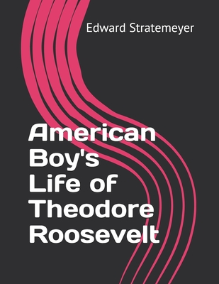 American Boy's Life of Theodore Roosevelt Cover Image