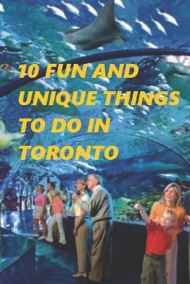 10 Fun and Unique Things to Do in Toronto By Harvard R. H. Cover Image
